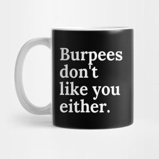 Burpees don't like you either Mug